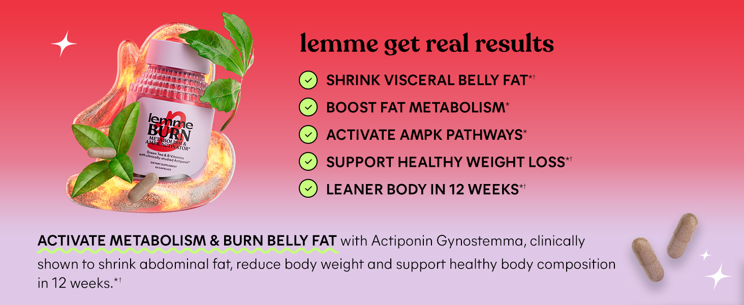 Shrink belly fat*† Boost fat metabolism* Activate AMPK pathways* Support healthy weight loss*† 